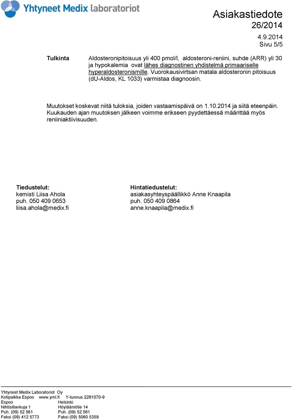 Muutokset koskevat niitä tuloksia, joiden vastaamispäivä on 1.10.2014 ja siitä eteenpäin.