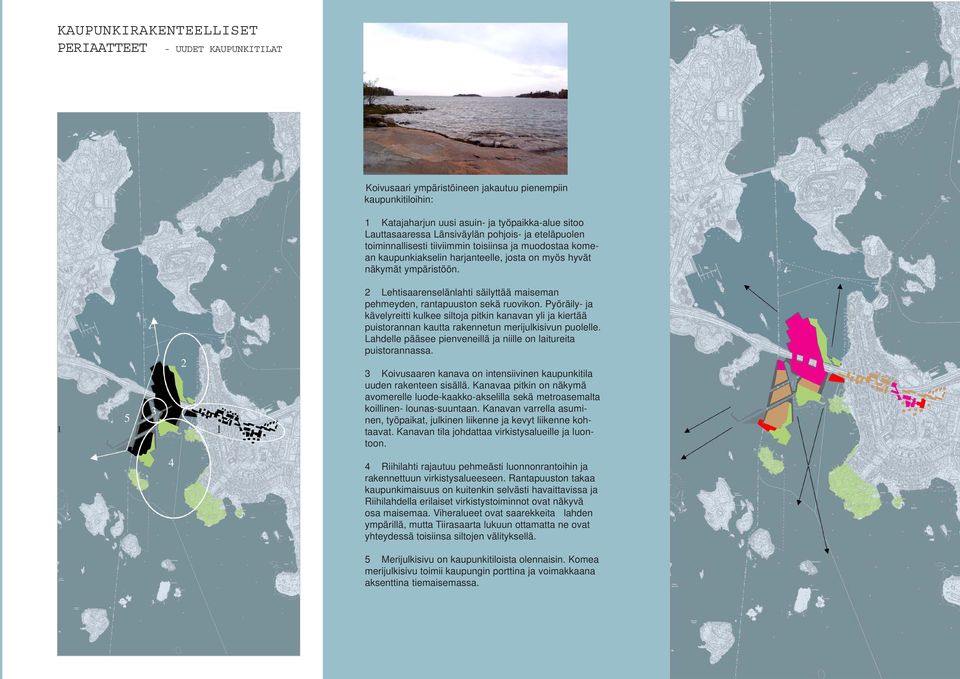 5 2 3 1 1 4 2 Lehtisaarenselänlahti säilyttää maiseman pehmeyden, rantapuuston sekä ruovikon.