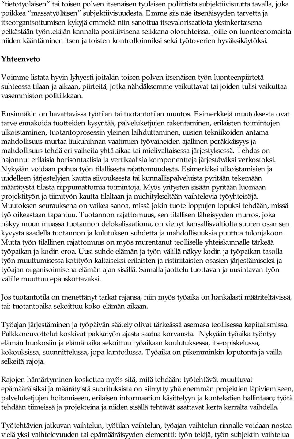 on luonteenomaista niiden kääntäminen itsen ja toisten kontrolloinniksi sekä työtoverien hyväksikäytöksi.
