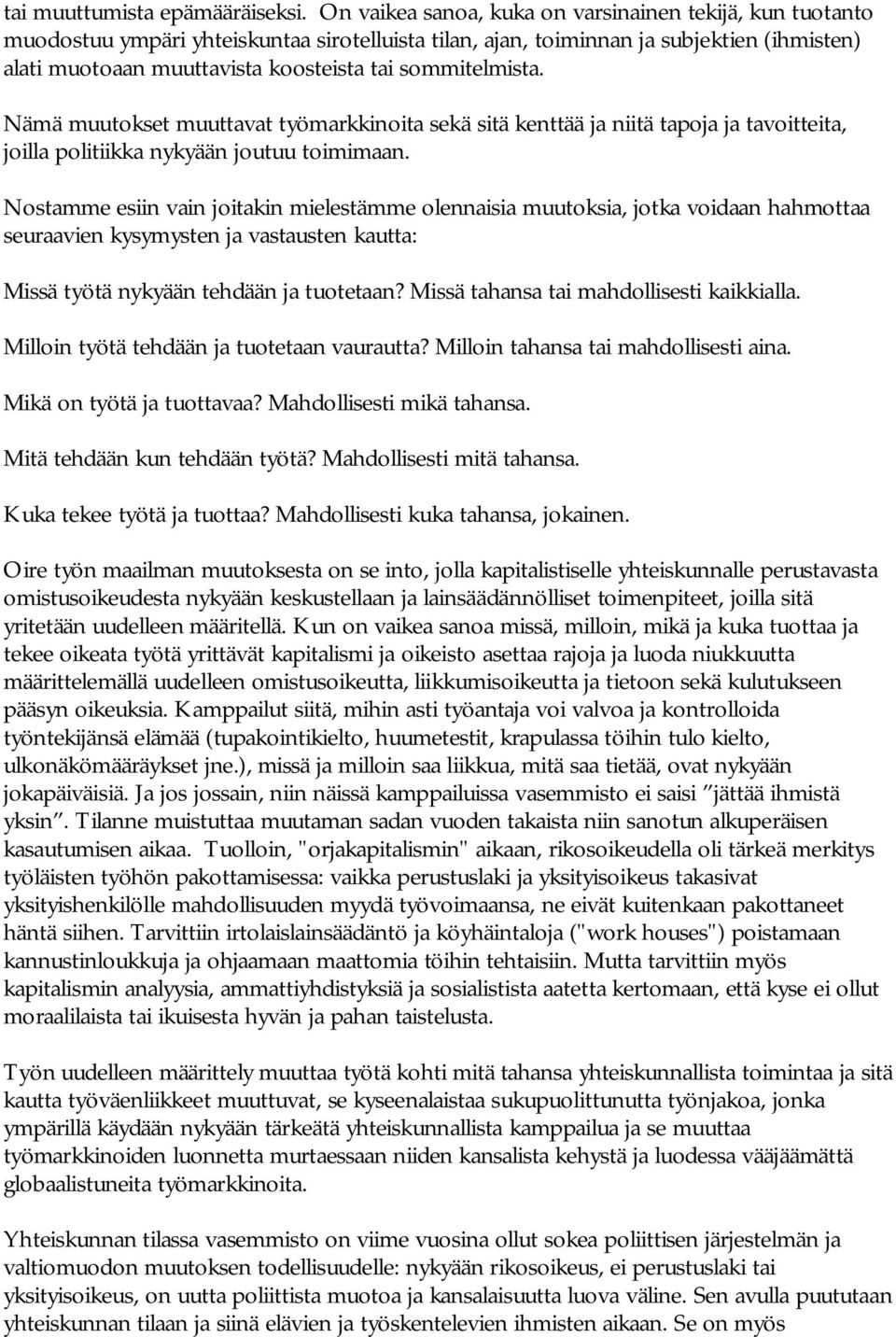 sommitelmista. Nämä muutokset muuttavat työmarkkinoita sekä sitä kenttää ja niitä tapoja ja tavoitteita, joilla politiikka nykyään joutuu toimimaan.