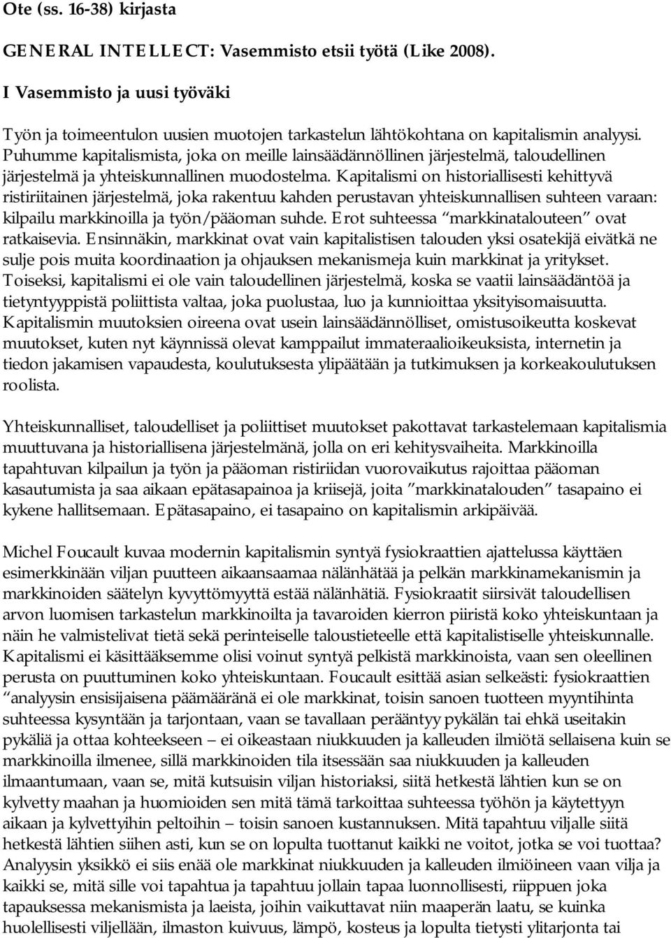 Kapitalismi on historiallisesti kehittyvä ristiriitainen järjestelmä, joka rakentuu kahden perustavan yhteiskunnallisen suhteen varaan: kilpailu markkinoilla ja työn/pääoman suhde.