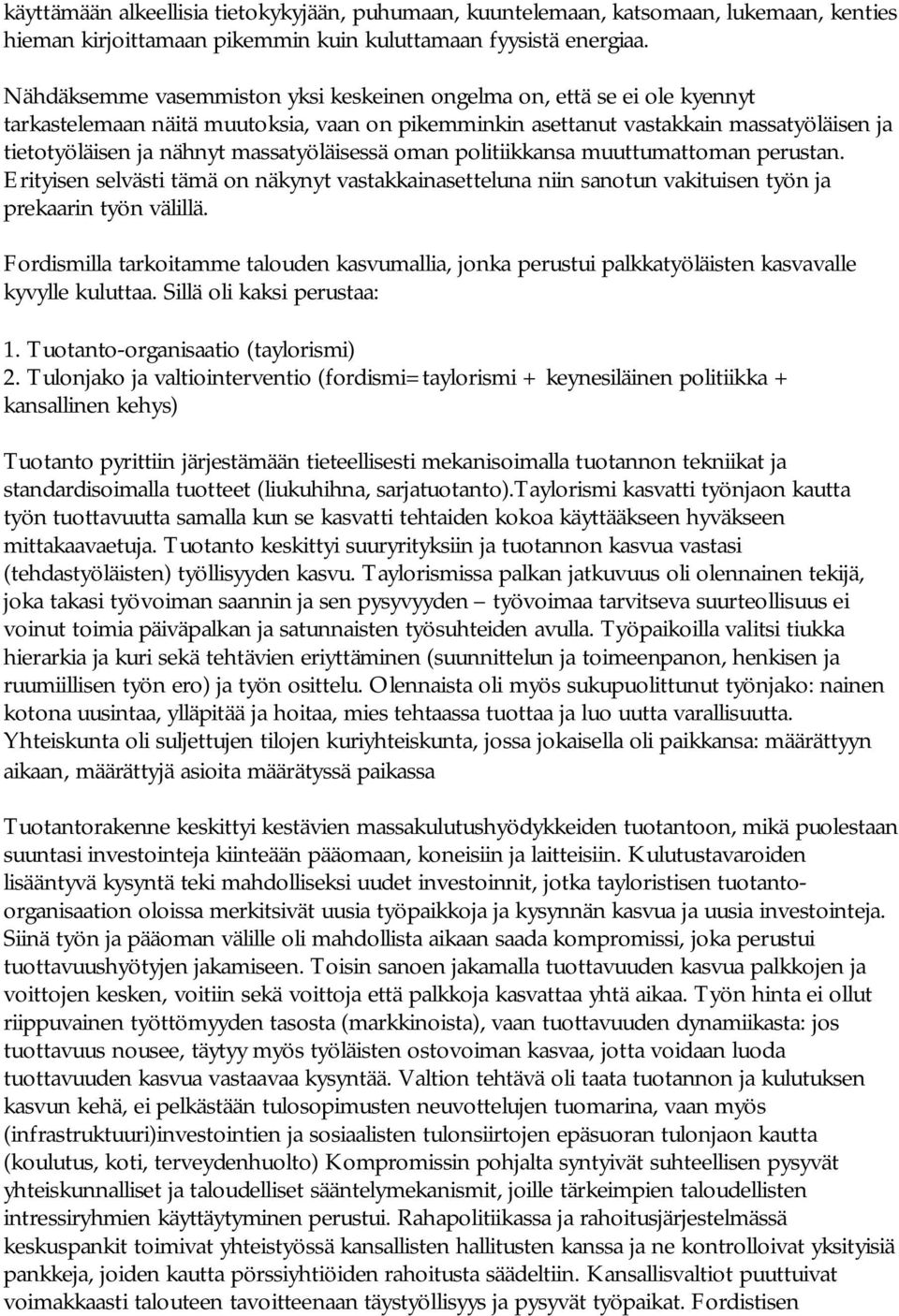 massatyöläisessä oman politiikkansa muuttumattoman perustan. Erityisen selvästi tämä on näkynyt vastakkainasetteluna niin sanotun vakituisen työn ja prekaarin työn välillä.