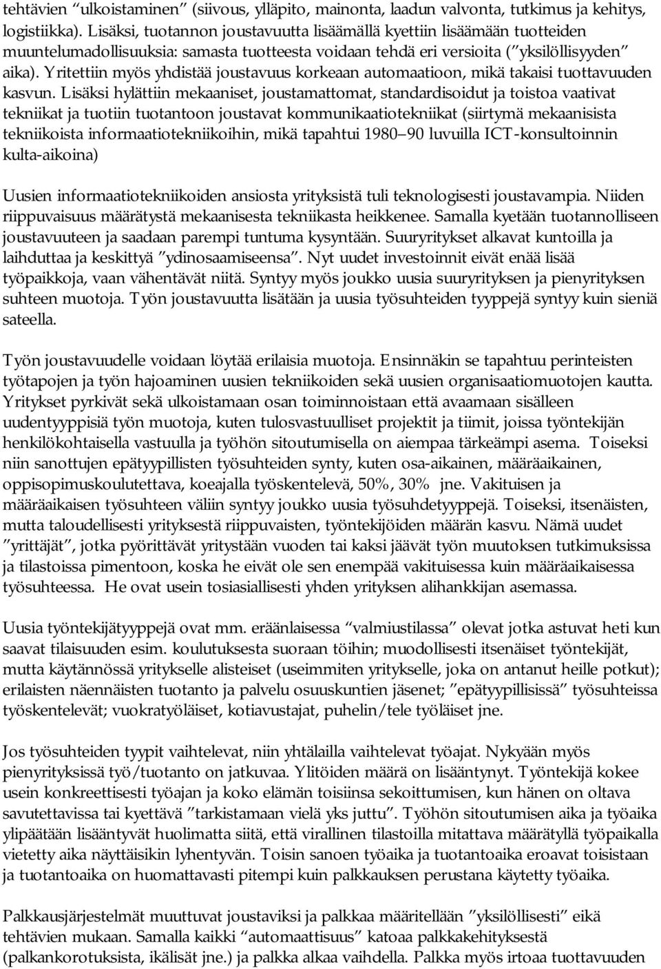 Yritettiin myös yhdistää joustavuus korkeaan automaatioon, mikä takaisi tuottavuuden kasvun.