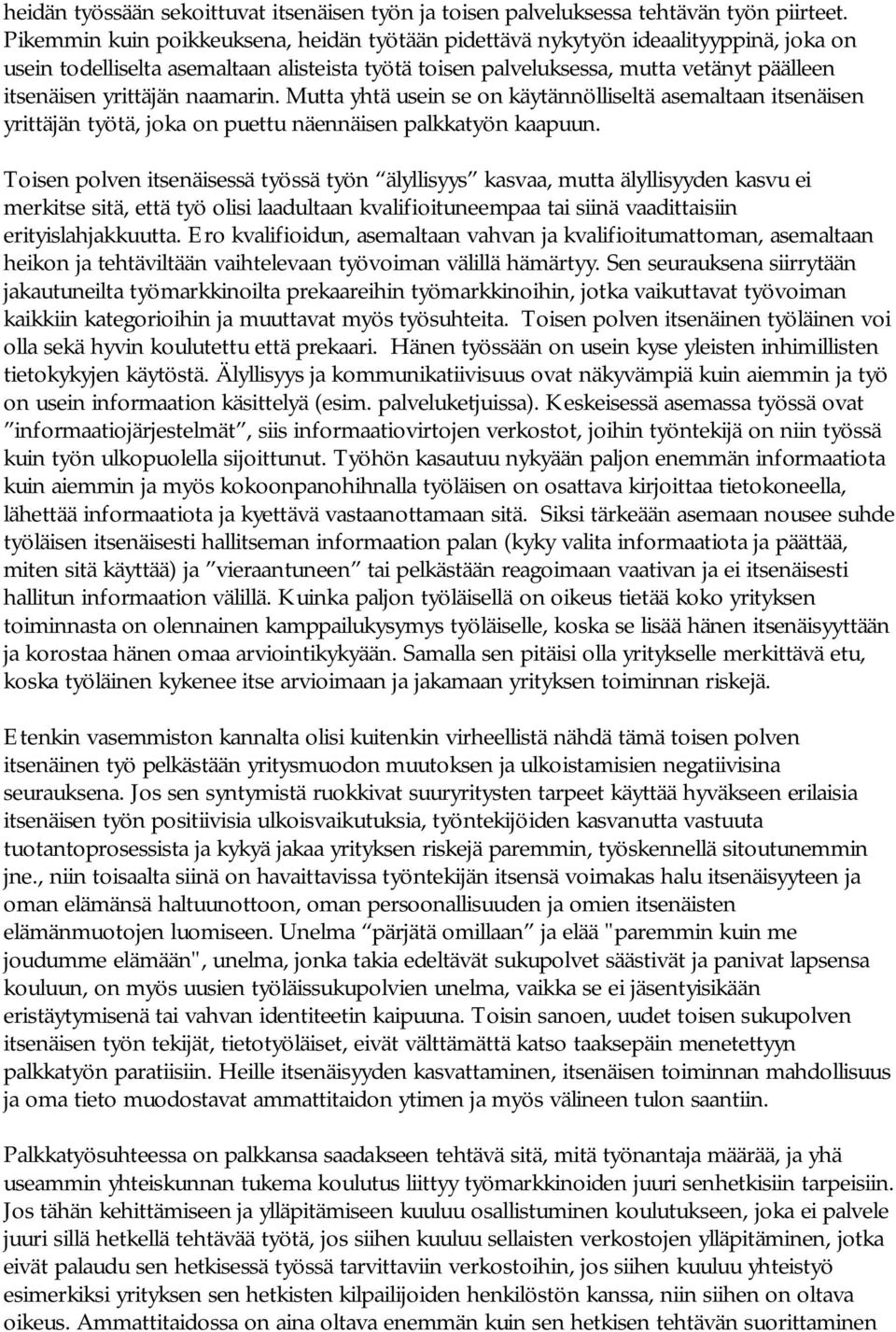 naamarin. Mutta yhtä usein se on käytännölliseltä asemaltaan itsenäisen yrittäjän työtä, joka on puettu näennäisen palkkatyön kaapuun.