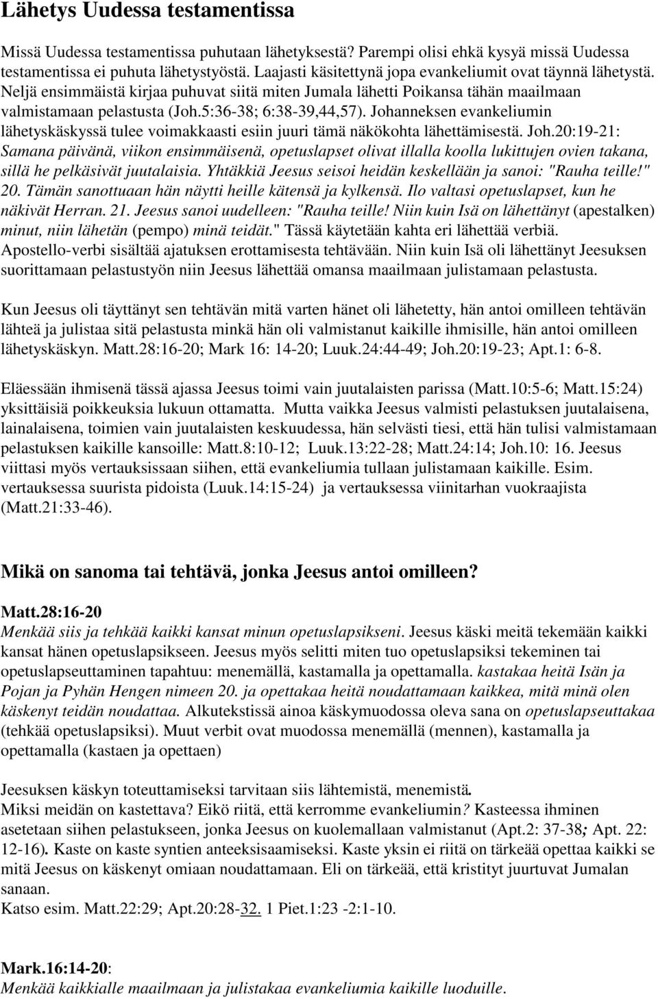 Johanneksen evankeliumin lähetyskäskyssä tulee voimakkaasti esiin juuri tämä näkökohta lähettämisestä. Joh.