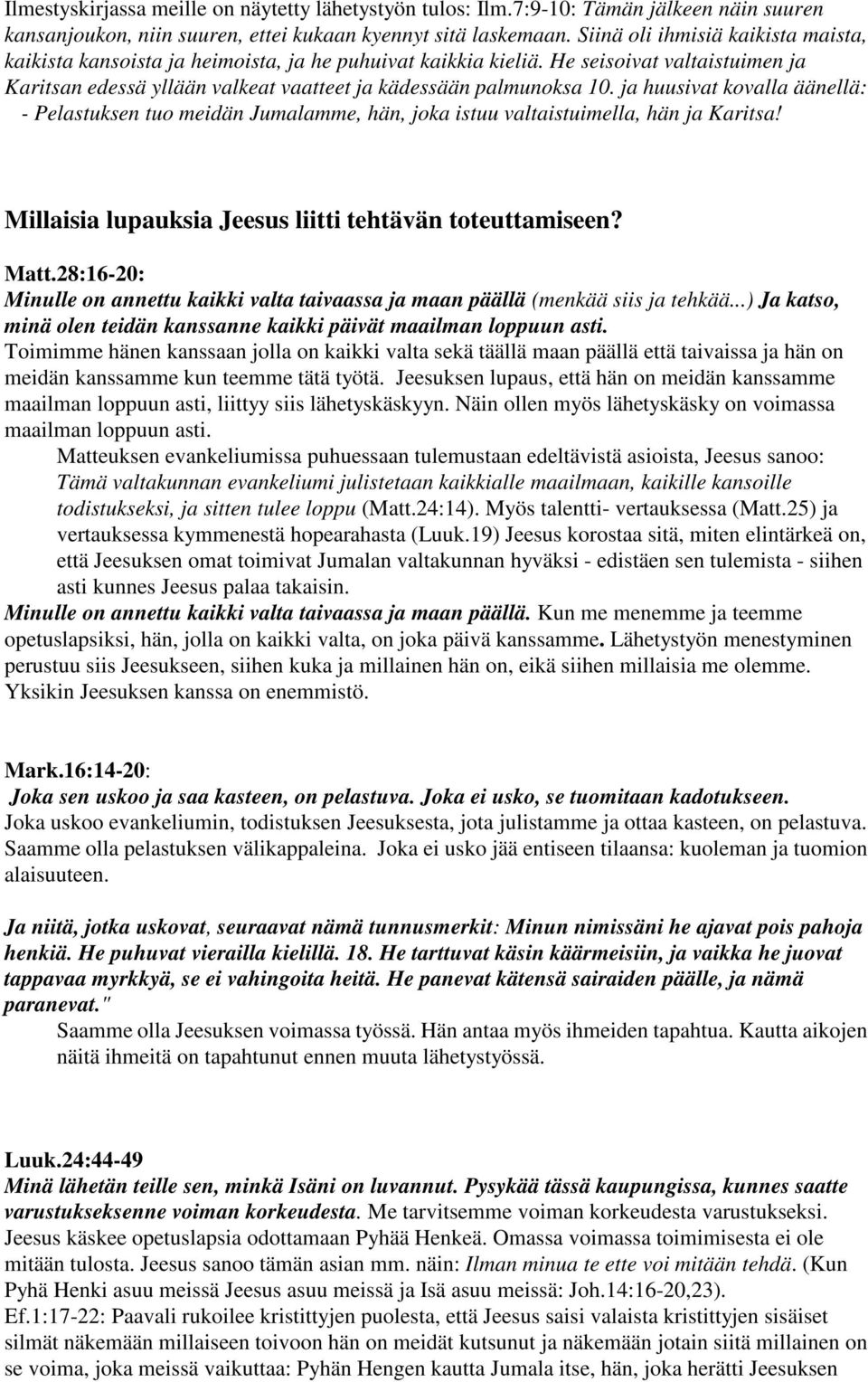 ja huusivat kovalla äänellä: - Pelastuksen tuo meidän Jumalamme, hän, joka istuu valtaistuimella, hän ja Karitsa! Millaisia lupauksia Jeesus liitti tehtävän toteuttamiseen? Matt.