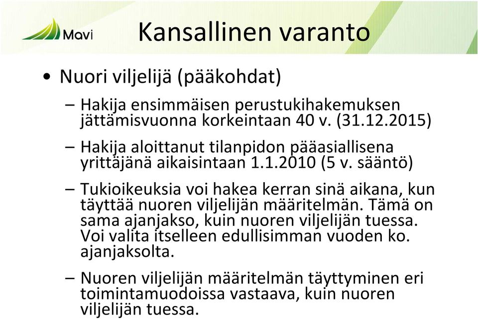 sääntö) Tukioikeuksia voi hakea kerran sinä aikana, kun täyttää nuoren viljelijän määritelmän.