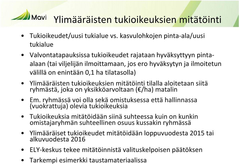 ha tilatasolla) Ylimääräisten tukioikeuksien mitätöinti tilalla aloitetaan siitä ryhmästä, joka on yksikköarvoltaan ( /ha) matalin Em.