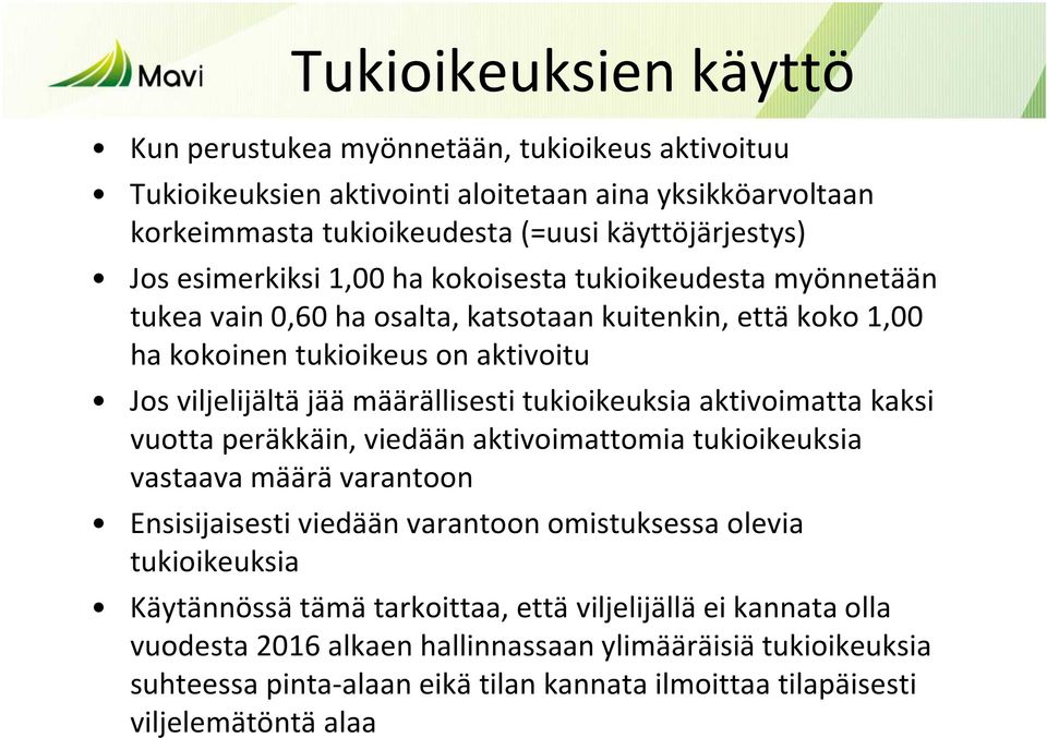 tukioikeuksia aktivoimatta kaksi vuotta peräkkäin, viedään aktivoimattomia tukioikeuksia vastaava määrä varantoon Ensisijaisesti viedään varantoon omistuksessa olevia tukioikeuksia