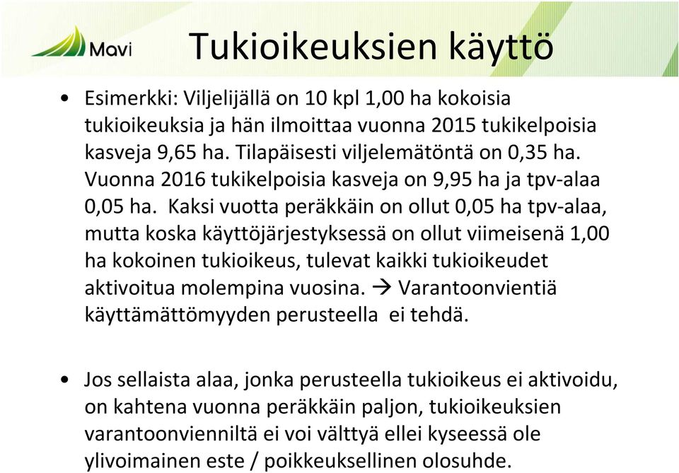 Kaksi vuotta peräkkäin on ollut 0,05 ha tpv-alaa, mutta koska käyttöjärjestyksessä on ollut viimeisenä 1,00 ha kokoinen tukioikeus, tulevat kaikki tukioikeudet aktivoitua