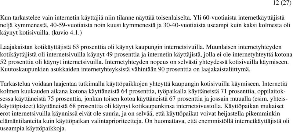 ) Laajakaistan kotikäyttäjistä 63 prosenttia oli käynyt kaupungin internetsivuilla.