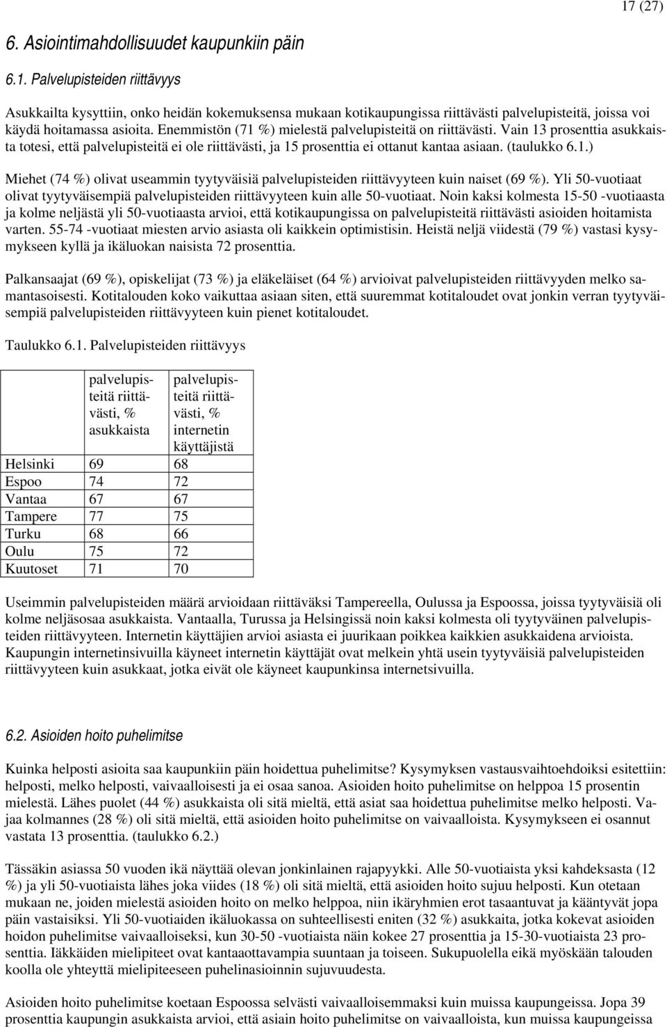 Yli 50-vuotiaat olivat tyytyväisempiä palvelupisteiden riittävyyteen kuin alle 50-vuotiaat.