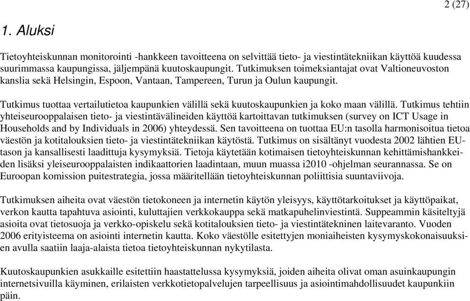 Tutkimus tuottaa vertailutietoa kaupunkien välillä sekä kuutoskaupunkien ja koko maan välillä.