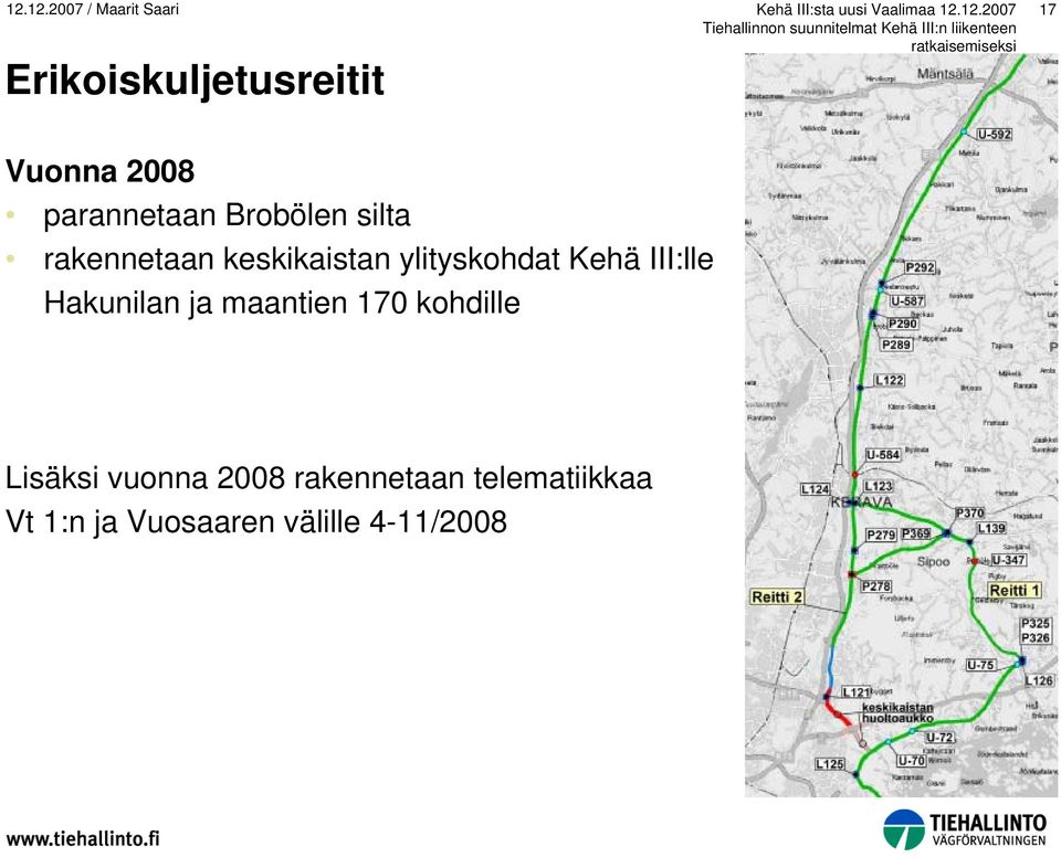 Hakunilan ja maantien 170 kohdille Lisäksi vuonna 2008