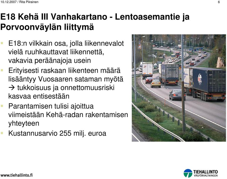 vilkkain osa, jolla liikennevalot vielä ruuhkauttavat liikennettä, vakavia peräänajoja usein Erityisesti