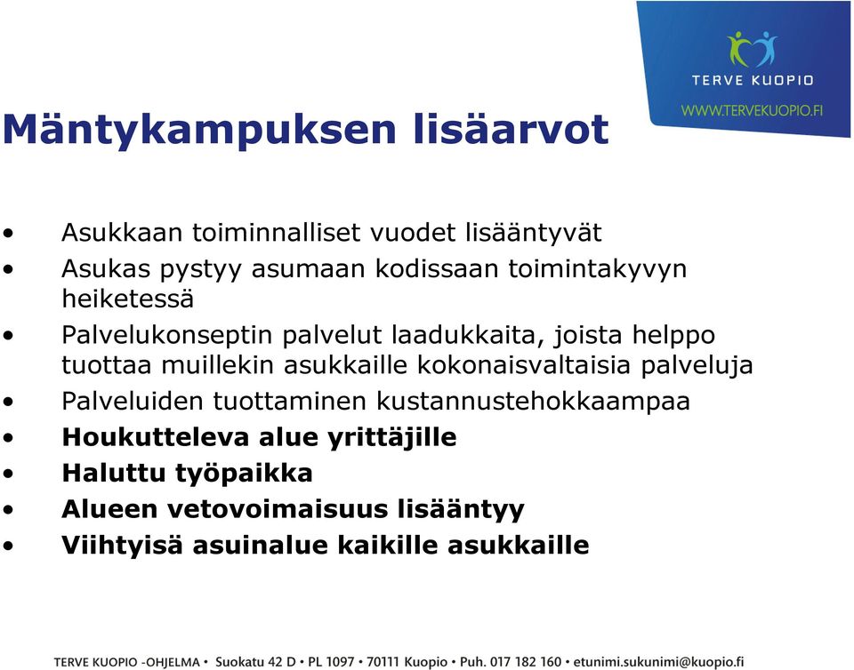 asukkaille kokonaisvaltaisia palveluja Palveluiden tuottaminen kustannustehokkaampaa Houkutteleva