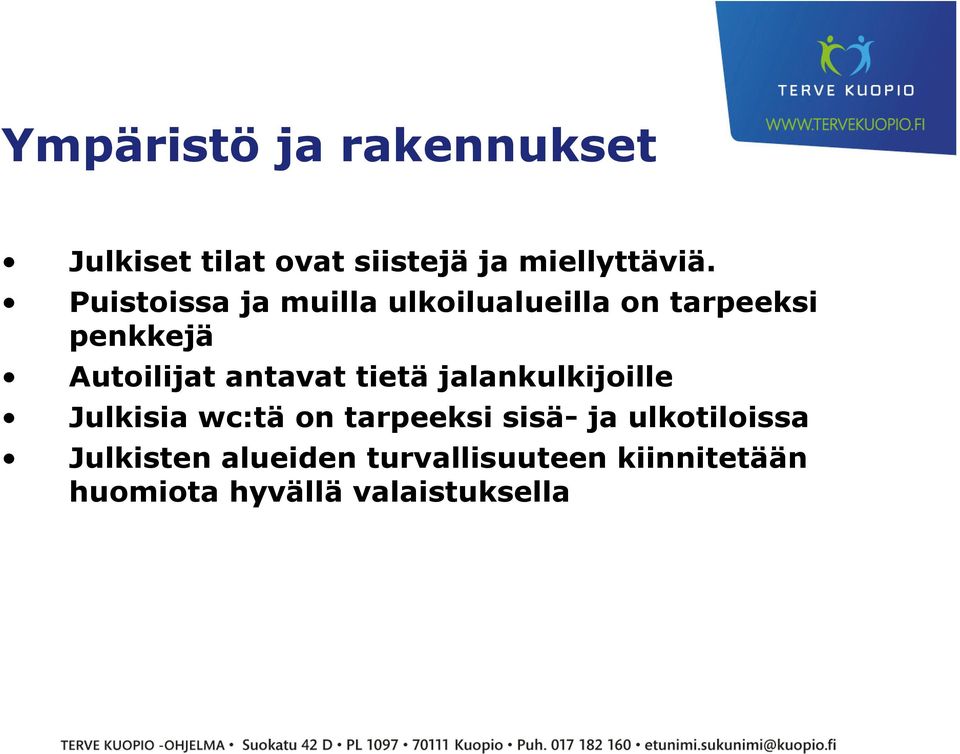 antavat tietä jalankulkijoille Julkisia wc:tä on tarpeeksi sisä- ja
