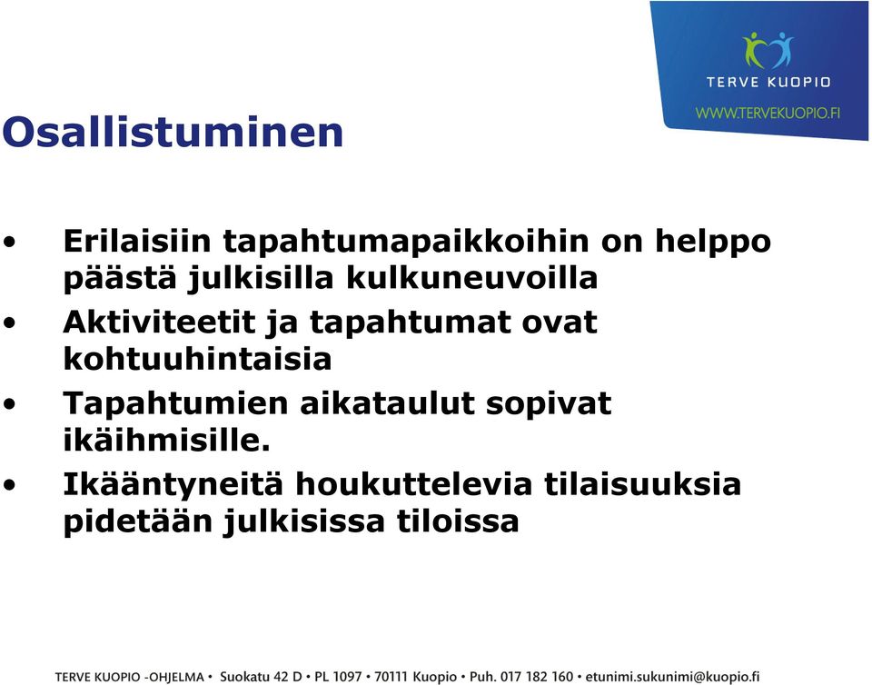 kohtuuhintaisia Tapahtumien aikataulut sopivat ikäihmisille.
