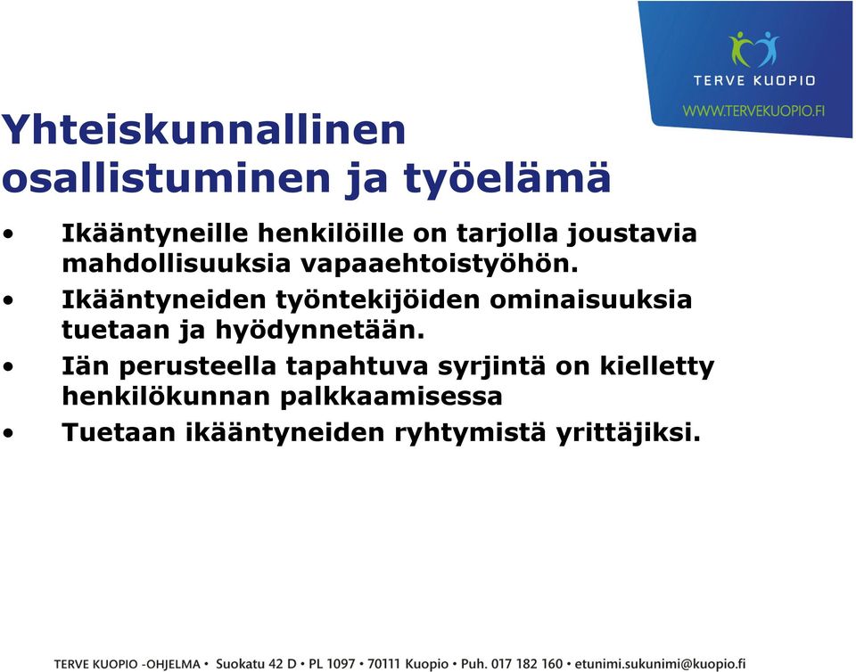 Ikääntyneiden työntekijöiden ominaisuuksia tuetaan ja hyödynnetään.