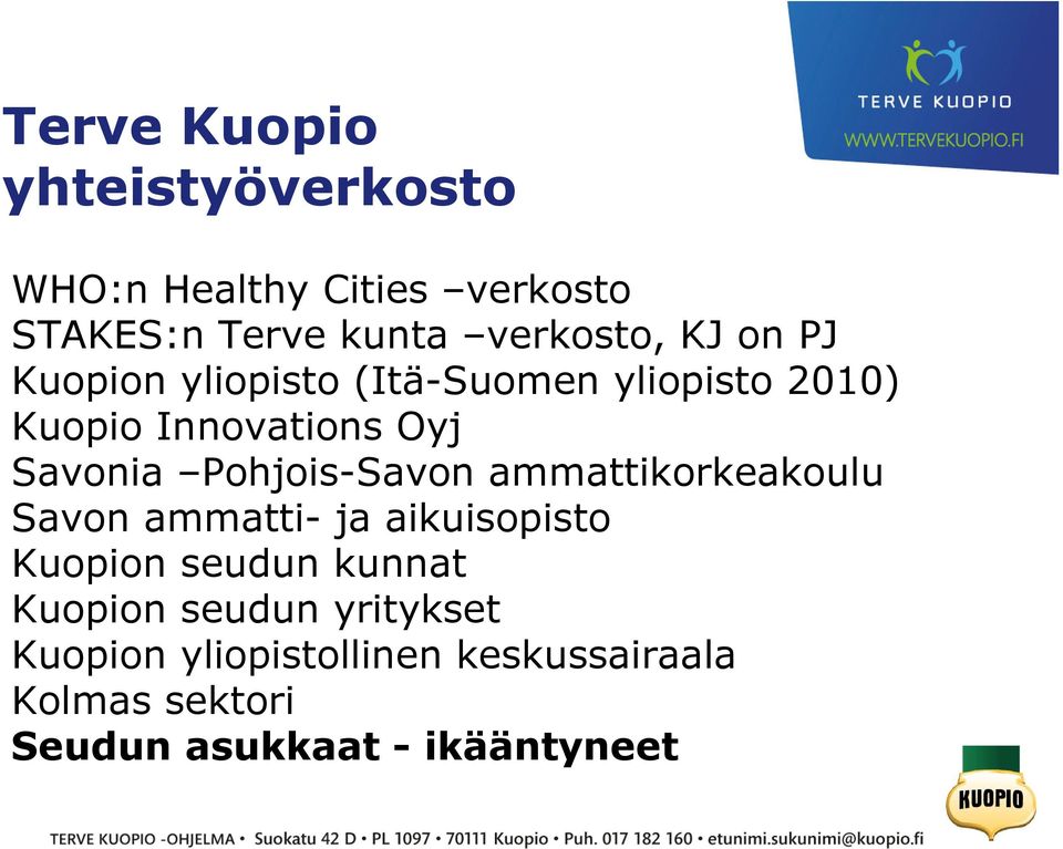 Pohjois-Savon ammattikorkeakoulu Savon ammatti- ja aikuisopisto Kuopion seudun kunnat