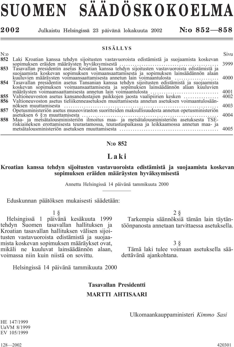 .. 3999 853 Tasavallan presidentin asetus Kroatian kanssa tehdyn sijoitusten vastavuoroista edistämistä ja suojaamista koskevan sopimuksen voimaansaattamisesta ja sopimuksen lainsäädännön alaan