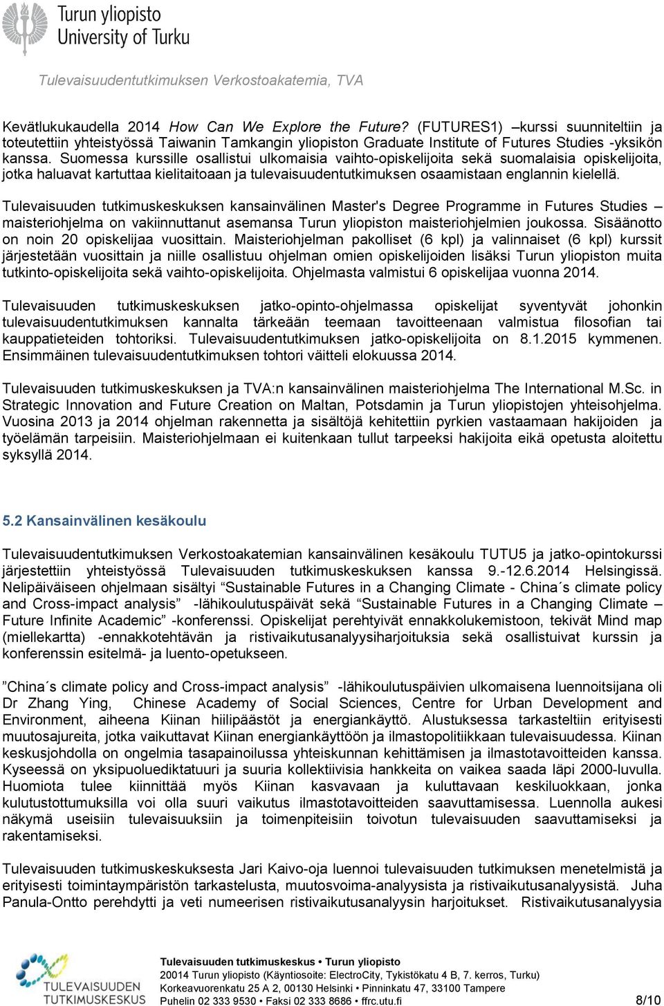 Tulevaisuuden tutkimuskeskuksen kansainvälinen Master's Degree Programme in Futures Studies maisteriohjelma on vakiinnuttanut asemansa Turun yliopiston maisteriohjelmien joukossa.