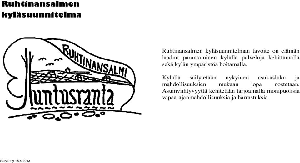 Kylällä säilytetään nykyinen asukasluku ja mahdollisuuksien mukaan jopa nostetaan.