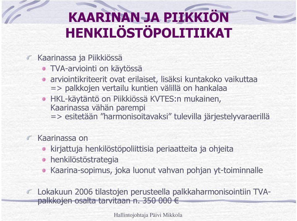 harmonisoitavaksi tulevilla järjestelyvaraerillä Kaarinassa on kirjattuja henkilöstöpoliittisia periaatteita ja ohjeita henkilöstöstrategia