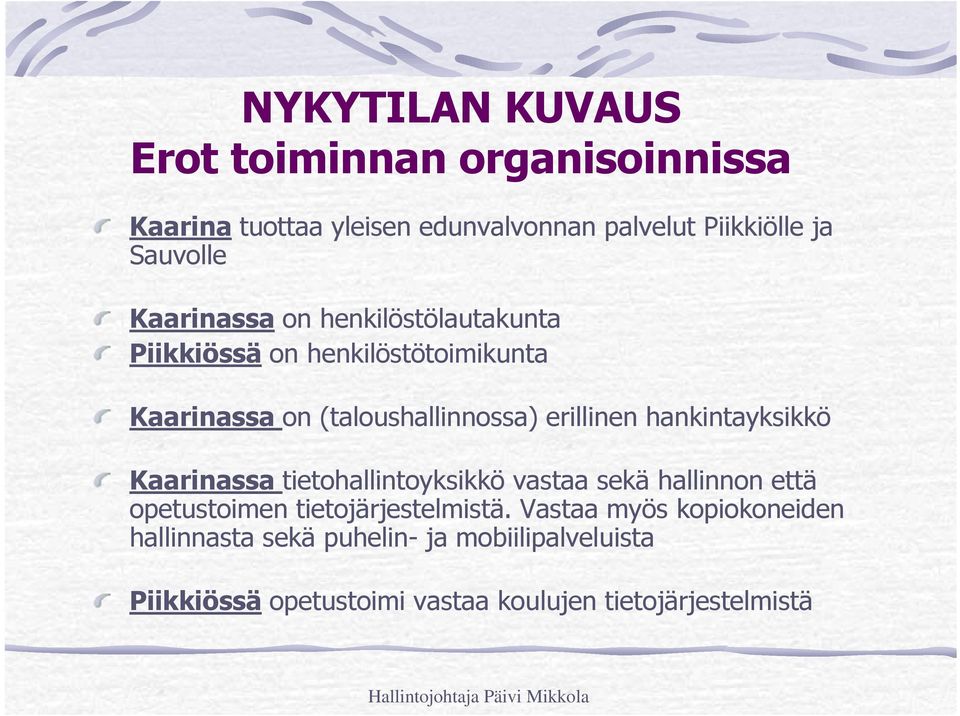 hankintayksikkö Kaarinassa tietohallintoyksikkö vastaa sekä hallinnon että opetustoimen tietojärjestelmistä.