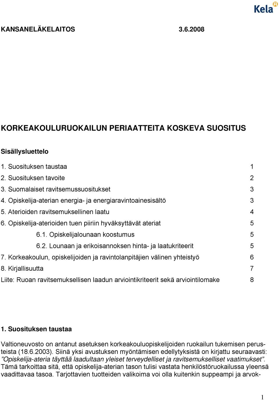 2. Lounaan ja erikoisannoksen hinta- ja laatukriteerit 5 7. Korkeakoulun, opiskelijoiden ja ravintolanpitäjien välinen yhteistyö 6 8.