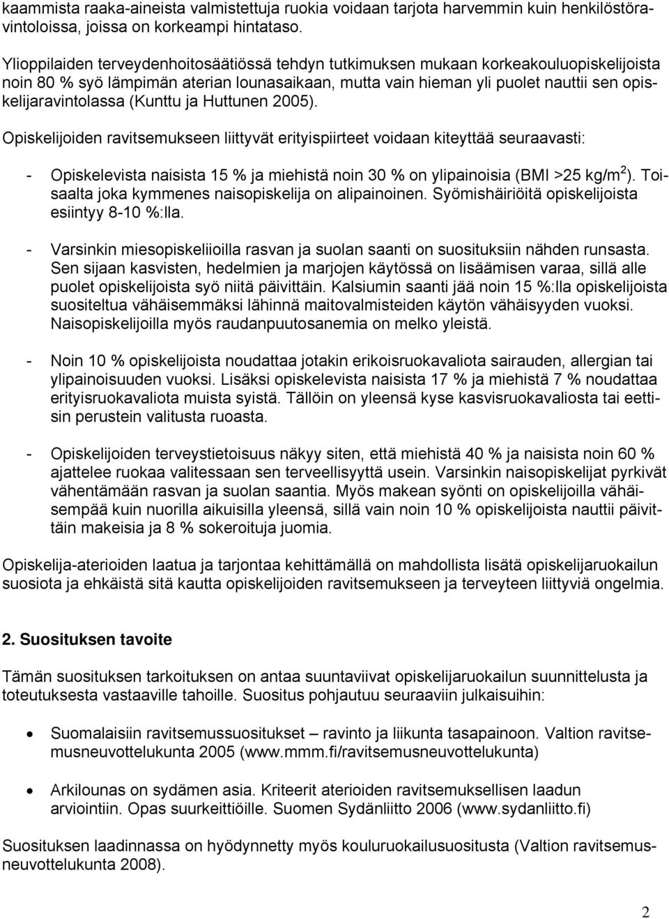 (Kunttu ja Huttunen 2005). Opiskelijoiden ravitsemukseen liittyvät erityispiirteet voidaan kiteyttää seuraavasti: - Opiskelevista naisista 15 % ja miehistä noin 30 % on ylipainoisia (BMI >25 kg/m 2 ).