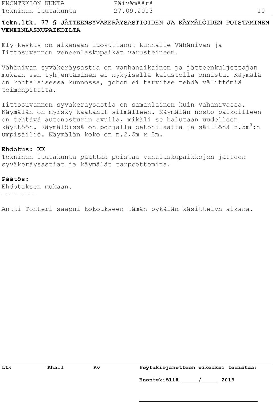 Vähänivan syväkeräysastia on vanhanaikainen ja jätteenkuljettajan mukaan sen tyhjentäminen ei nykyisellä kalustolla onnistu.