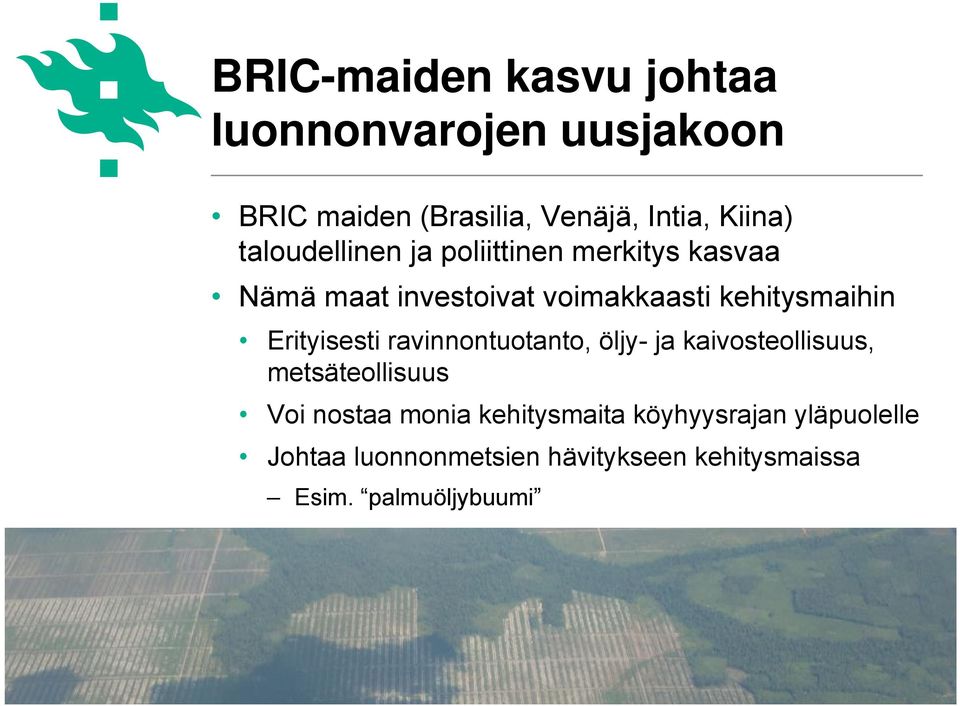 Erityisesti ravinnontuotanto, öljy- ja kaivosteollisuus, metsäteollisuus Voi nostaa monia