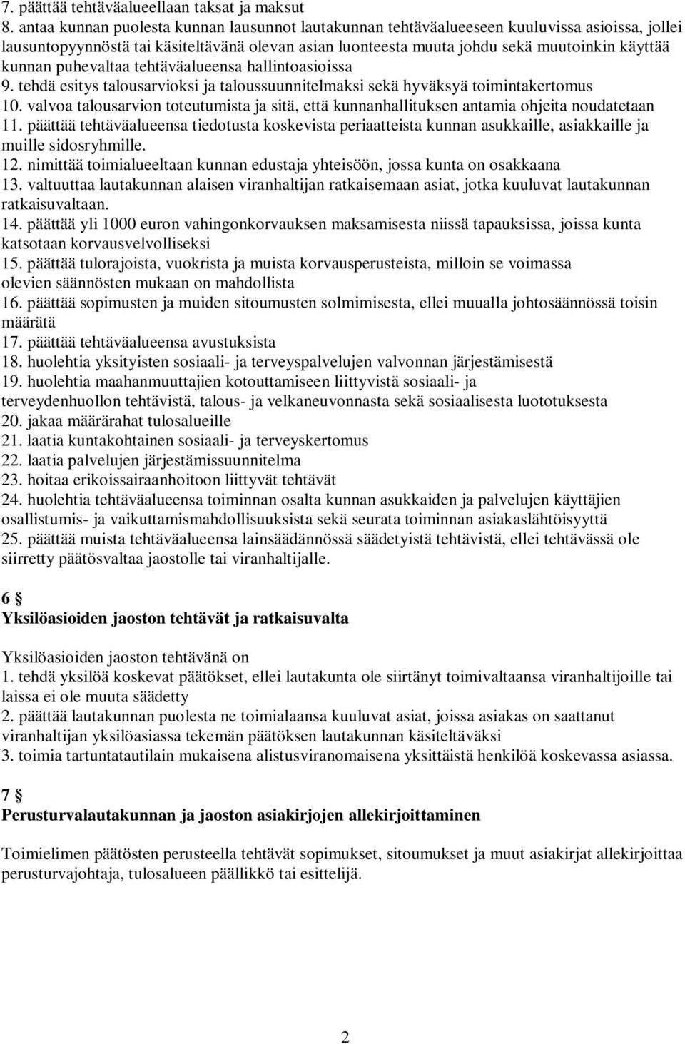 puhevaltaa tehtäväalueensa hallintoasioissa 9. tehdä esitys talousarvioksi ja taloussuunnitelmaksi sekä hyväksyä toimintakertomus 10.