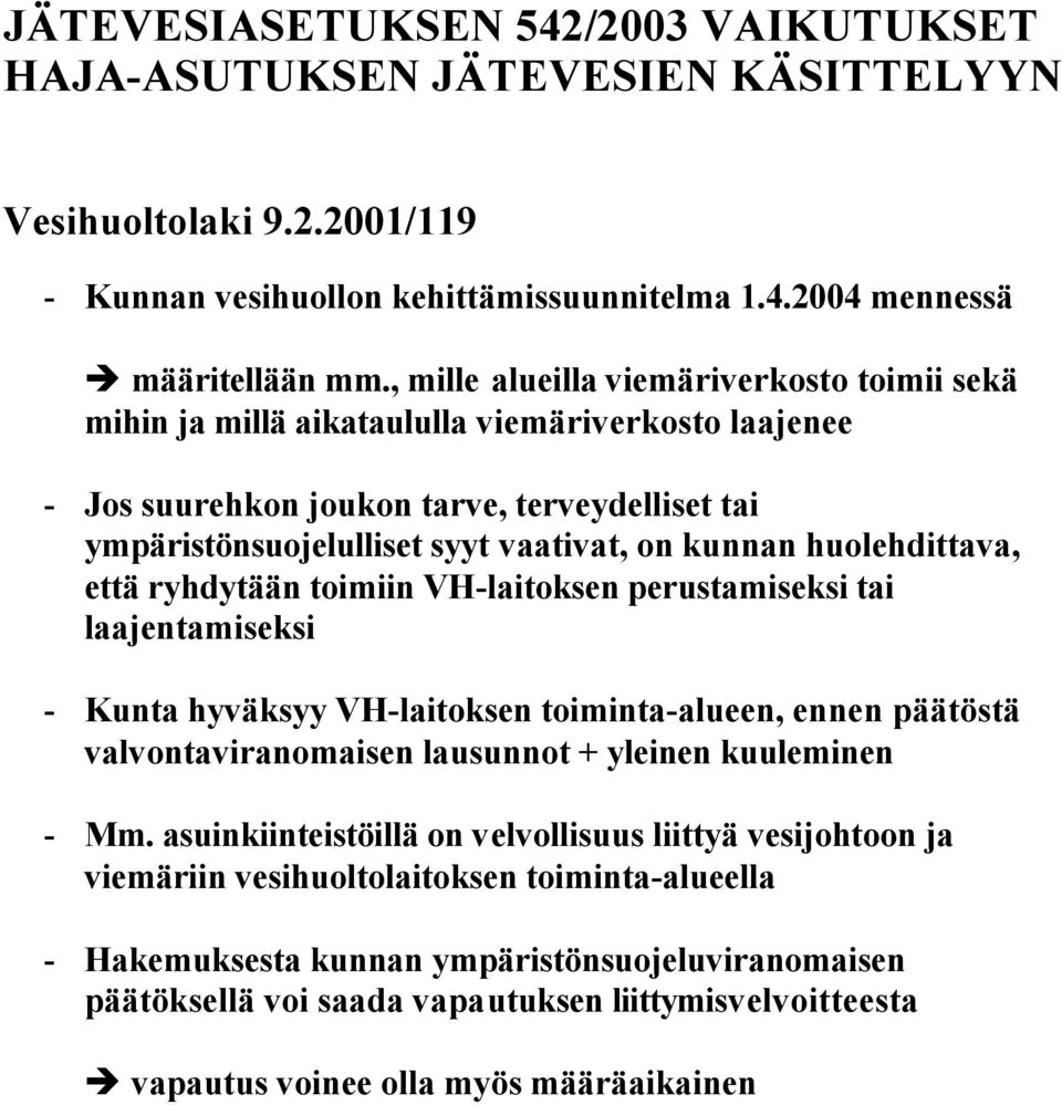 huolehdittava, että ryhdytään toimiin VH-laitoksen perustamiseksi tai laajentamiseksi - Kunta hyväksyy VH-laitoksen toiminta-alueen, ennen päätöstä valvontaviranomaisen lausunnot + yleinen kuuleminen