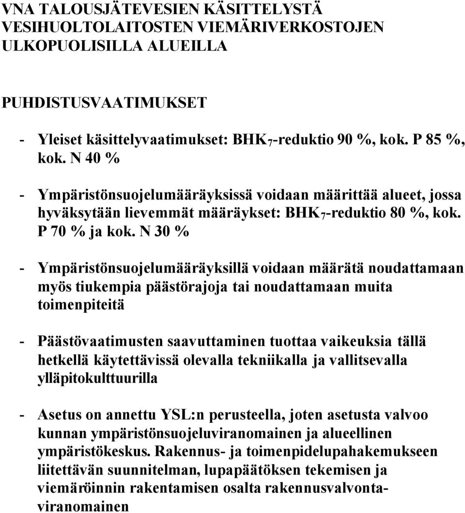 N 30 % - Ympäristönsuojelumääräyksillä voidaan määrätä noudattamaan myös tiukempia päästörajoja tai noudattamaan muita toimenpiteitä - Päästövaatimusten saavuttaminen tuottaa vaikeuksia tällä