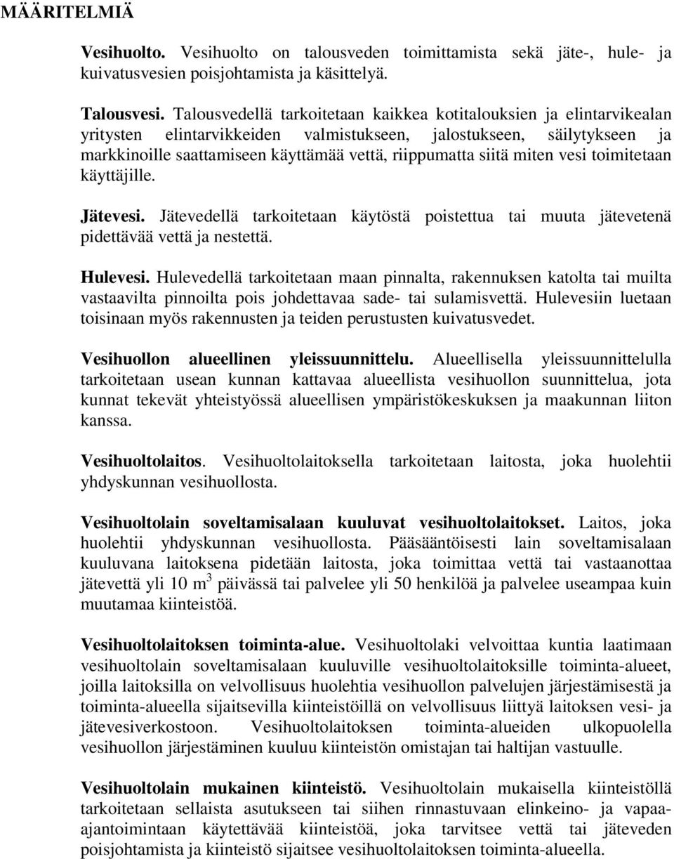 siitä miten vesi toimitetaan käyttäjille. Jätevesi. Jätevedellä tarkoitetaan käytöstä poistettua tai muuta jätevetenä pidettävää vettä ja nestettä. Hulevesi.