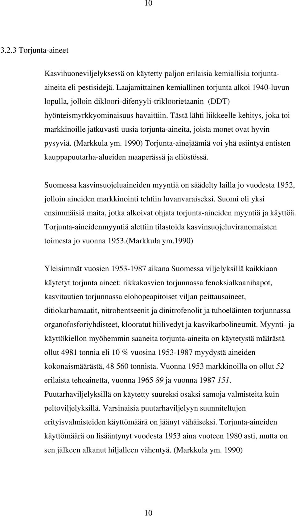 Tästä lähti liikkeelle kehitys, joka toi markkinoille jatkuvasti uusia torjunta-aineita, joista monet ovat hyvin pysyviä. (Markkula ym.