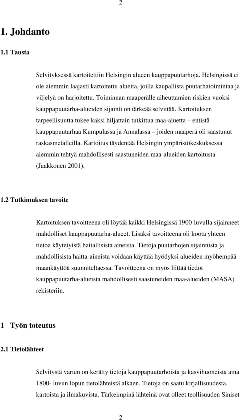 Toiminnan maaperälle aiheuttamien riskien vuoksi kauppapuutarha-alueiden sijainti on tärkeää selvittää.