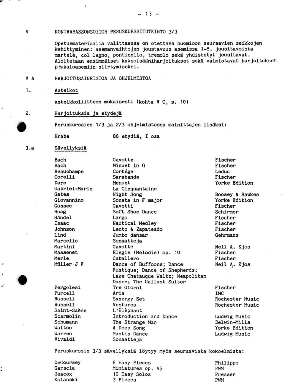 V A HARJOITUSAINEISTOA JA OHJELMISTOA 1. Asteikot asteikkoliitteen mukaisesti (kohta V C, s. 10) 2.