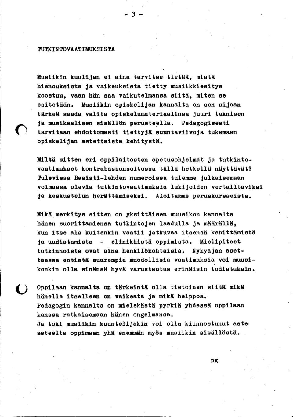 Pedagogisesti tarvitaan ehdottomasti tiettyjä suuntaviivoja tukemaan opiskelijan astettaista kehitystä.