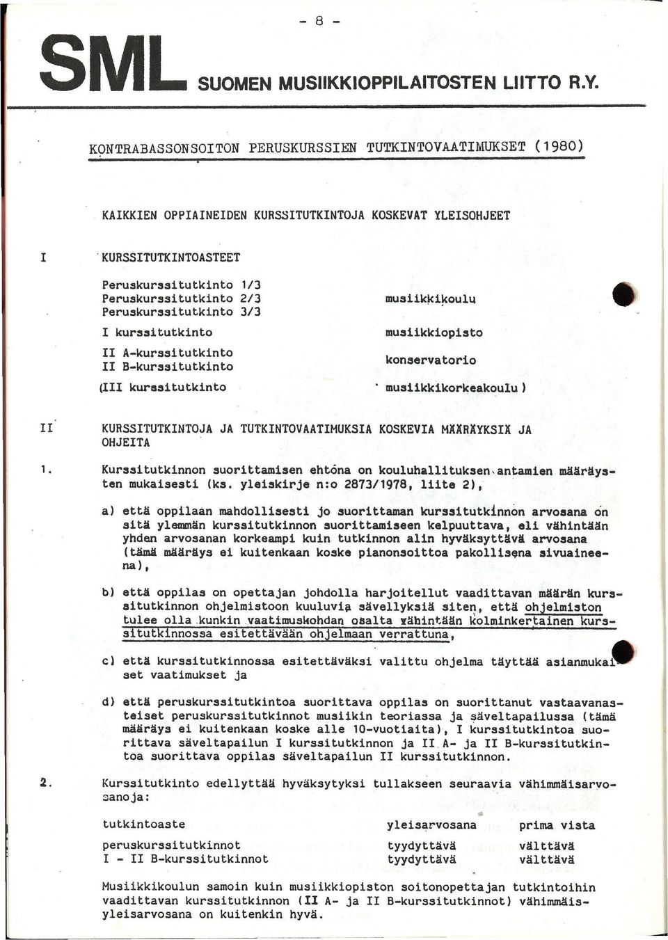 Peruskurssitutkinto 3/3 I kurssitutkinto II A-kurssitutkinto II B-kurssitutkinto (III kurssitutkinto musiikkikoulu musiikkiopisto konservatorio musiikkikorkeakoulu II KURSSITUTKINTOJA JA