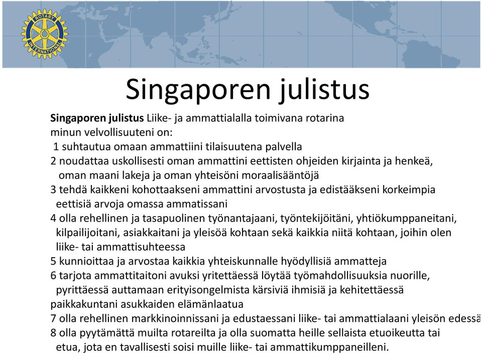 ammatissani 4 olla rehellinen ja tasapuolinen työnantajaani, työntekijöitäni, yhtiökumppaneitani, kilpailijoitani, asiakkaitani ja yleisöä kohtaan sekä kaikkia niitä kohtaan, joihin olen liike- tai