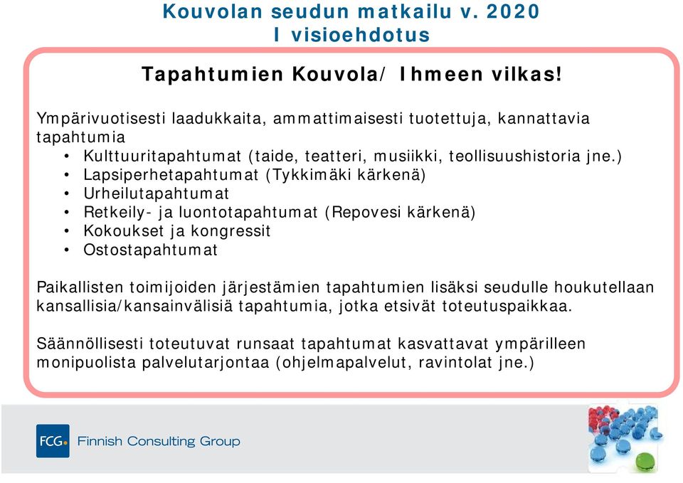 ) Lapsiperhetapahtumat (Tykkimäki kärkenä) Urheilutapahtumat Retkeily- ja luontotapahtumat (Repovesi kärkenä) Kokoukset ja kongressit Ostostapahtumat Paikallisten