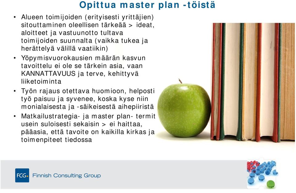 KANNATTAVUUS ja terve, kehittyvä liiketoiminta Työn rajaus otettava huomioon, helposti työ paisuu ja syvenee, koska kyse niin monialaisesta ja