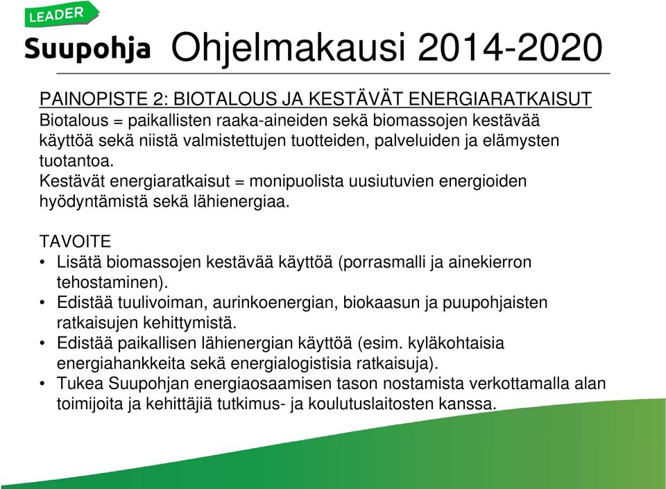 TAVOITE Lisätä biomassojen kestävää käyttöä (porrasmalli ja ainekierron tehostaminen). Edistää tuulivoiman, aurinkoenergian, biokaasun ja puupohjaisten ratkaisujen kehittymistä.