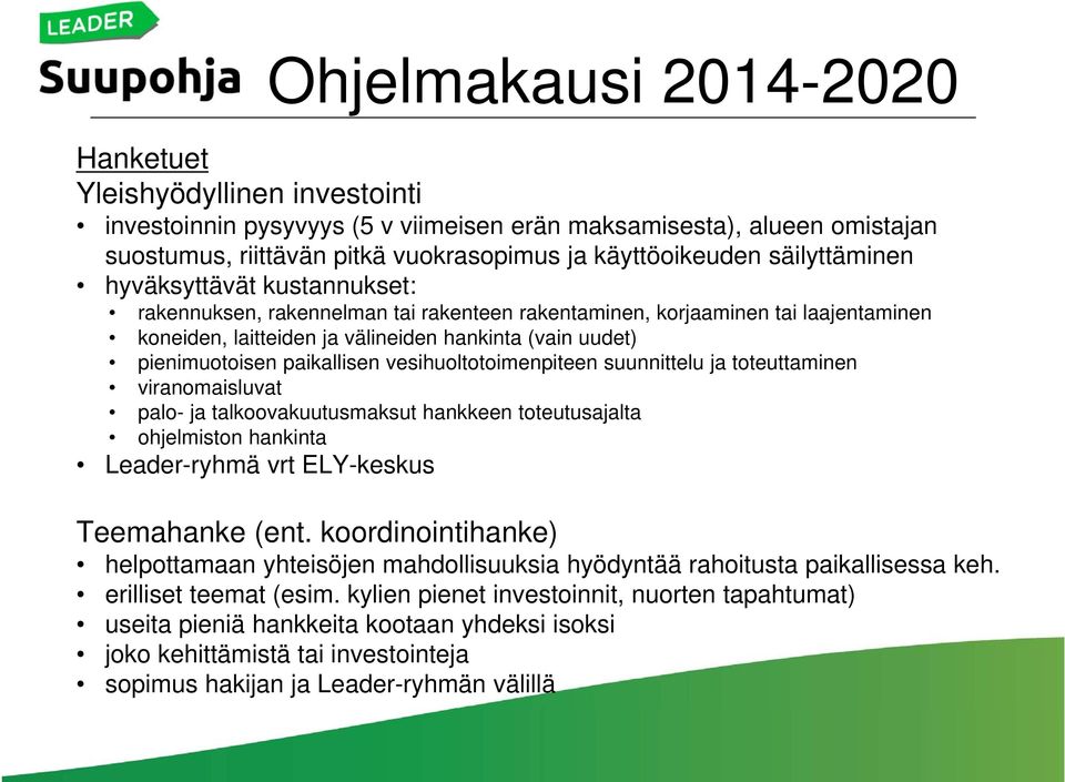 vesihuoltotoimenpiteen suunnittelu ja toteuttaminen viranomaisluvat palo- ja talkoovakuutusmaksut hankkeen toteutusajalta ohjelmiston hankinta Leader-ryhmä vrt ELY-keskus Teemahanke (ent.