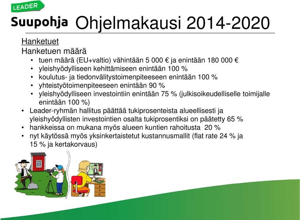 toimijalle enintään 100 %) Leader-ryhmän hallitus päättää tukiprosenteista alueellisesti ja yleishyödyllisten investointien osalta tukiprosentiksi on