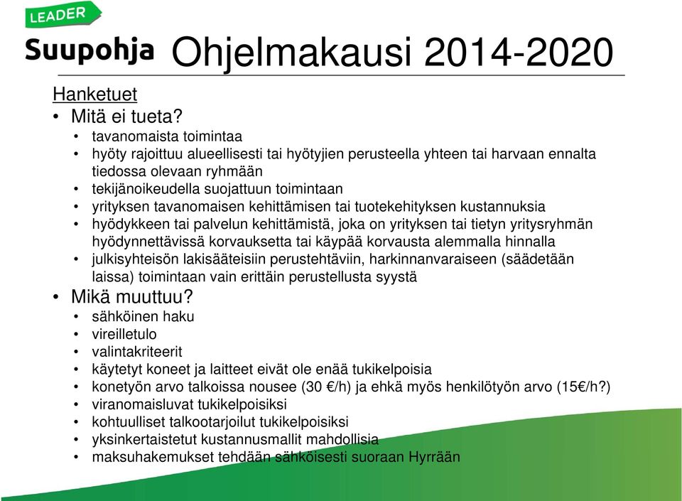 kehittämisen tai tuotekehityksen kustannuksia hyödykkeen tai palvelun kehittämistä, joka on yrityksen tai tietyn yritysryhmän hyödynnettävissä korvauksetta tai käypää korvausta alemmalla hinnalla