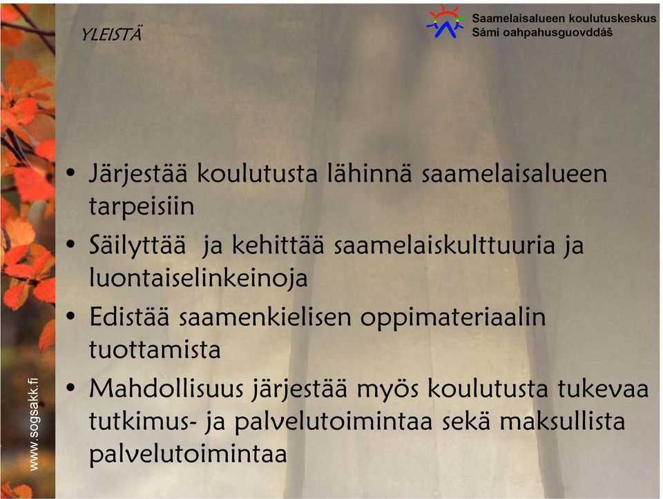 luontaiselinkeinoja Edistää saamenkielisen oppimateriaalin tuottamista